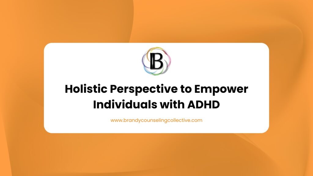 Holistic Perspective to Empower Individuals with ADHD