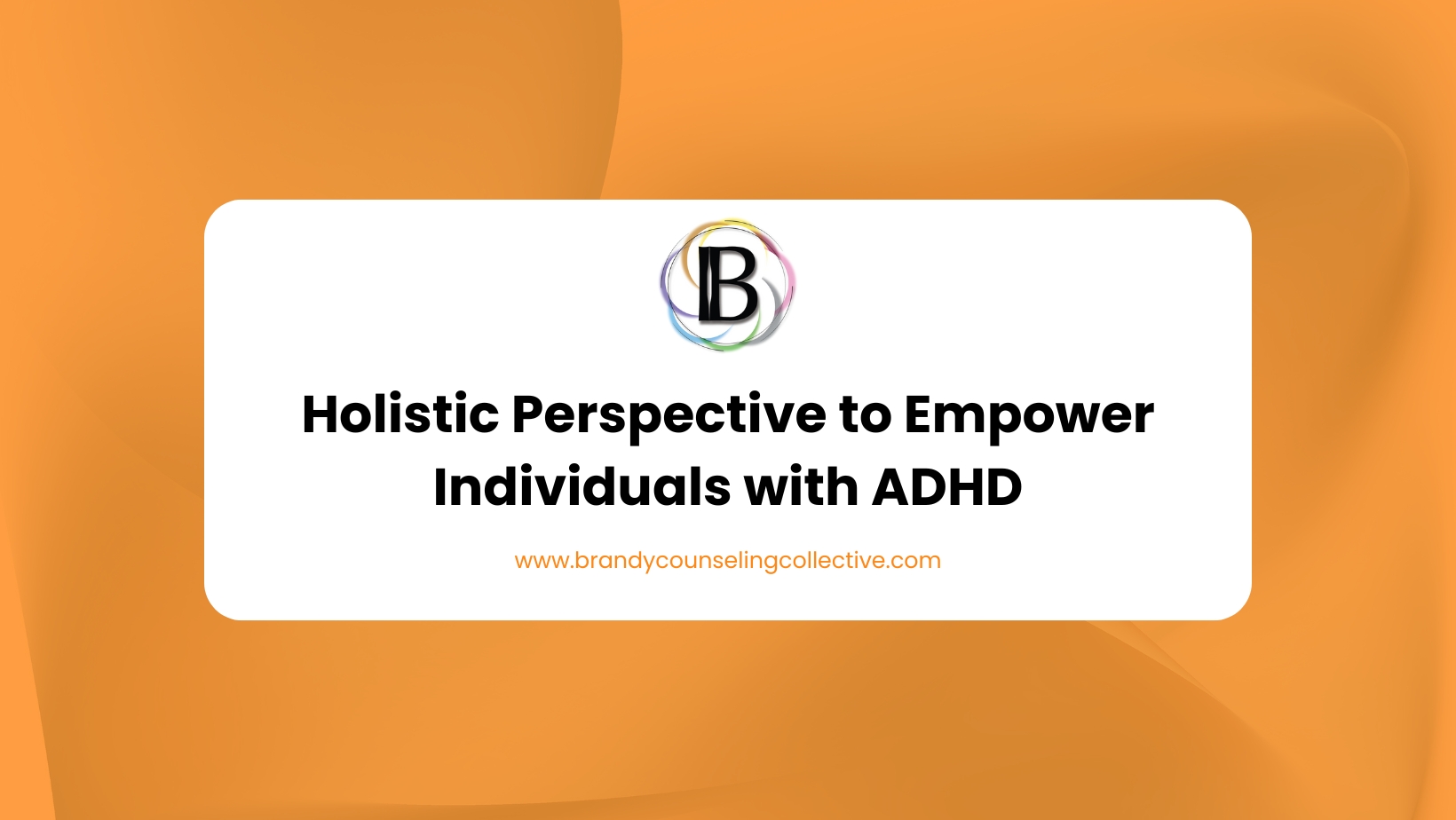 Holistic Perspective to Empower Individuals with ADHD