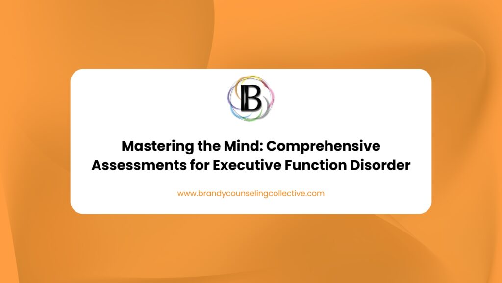 Mastering the Mind_ Comprehensive Assessments for Executive Function Disorder